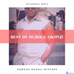 Best Of Ogbogu Okonji Mixtape featured image Best Of Ogbogu Okonji Mixtape – best of Ogbogu Okonji mixtape