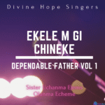 Dependable Father Vol. 1 - Ekele m gi chineke featured image Dependable Father Vol. 1 - Ekele m gi chineke – dependable Father Vol 1 Ekele m gi Chineke