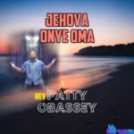 Patty Obasi - Uwem Adighi featured image Patty Obasi - Uwem Adighi – Patty Obasi Jehovah Onye Oma