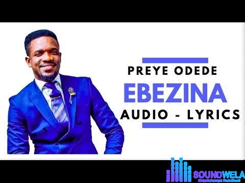 Preye Odede - Ebezina featured image Preye Odede - Ebezina – preye odede soundwela