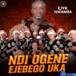 Ejyk Nwamba - Ndi Ogene Ejebego Uka featured image Ejyk Nwamba - Ndi Ogene Ejebego Uka – Ejyk Nwamba Ndi Ogene Ejebego Uka Soundwela.com