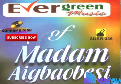 Madam Agbaobesi - Evergreen Music (Full Album) VOL 4 featured image Madam Agbaobesi - Evergreen Music (Full Album) VOL 4 – Evergreen Music Of Madam Agbaobesi Soundwela.com