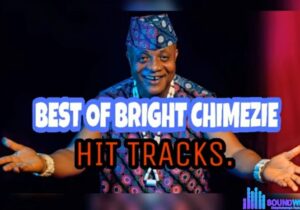 Best of Bright Chimezie DJ Mixtape (2023) – best of Bright Chimezie mp3 download
