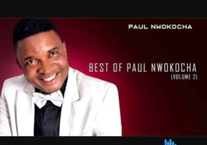 Best of Paul Nwokocha Mix 2022 – best of Paul Nwokocha songs Soundwela.com