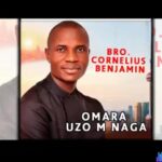Cornelius Benjamin - Omara Uzo M Naga featured image Cornelius Benjamin - Omara Uzo M Naga – Cornelius Benjamin Omara Uzo M naga mp3 download