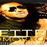 Prince Gozie Okeke - Better Tomorrow featured image Prince Gozie Okeke - Better Tomorrow – Gozie Okeke better Tomorrow mp3 download