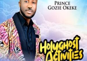 Prince Gozie Okeke - Holy Ghost Activities – Gozie Okeke latest songs download Soundwela