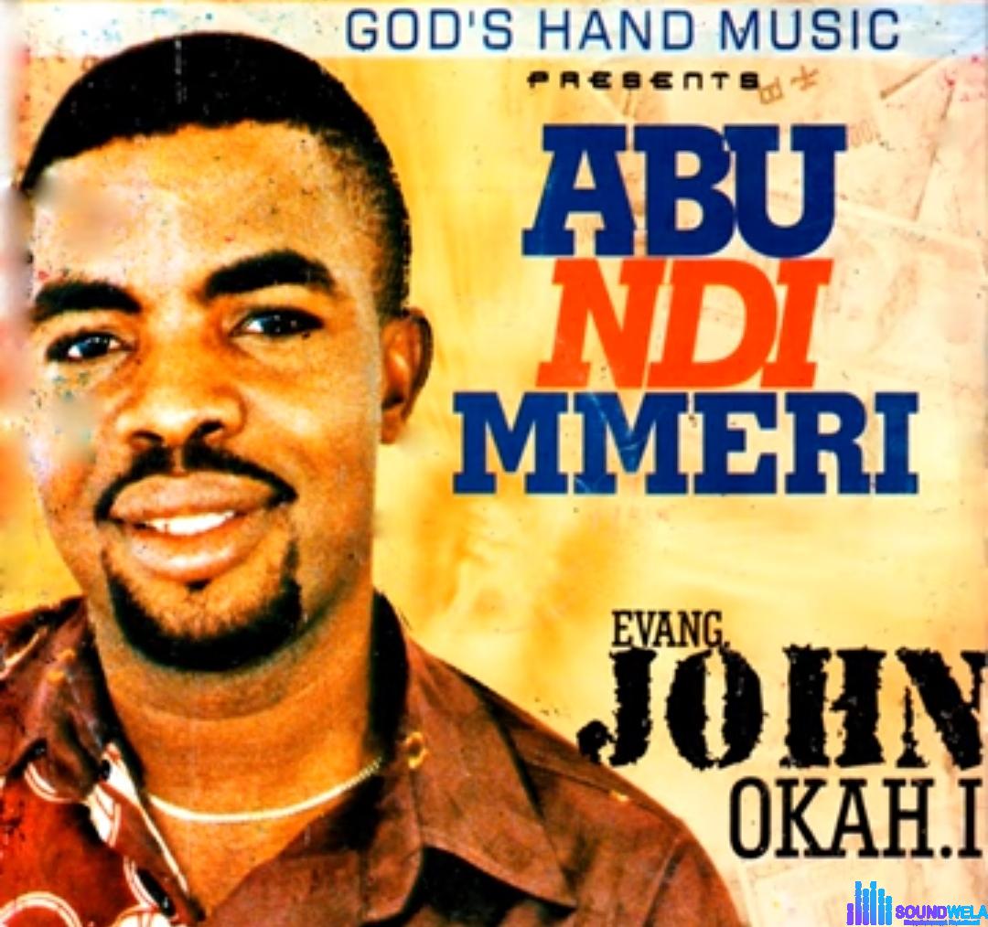 Evang John Okah - Abu Ndi Mmeri featured image Evang John Okah - Abu Ndi Mmeri – John Okah Abu Ndi Mmeri mp3 download