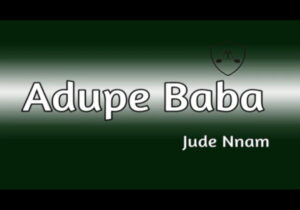 Jude Nnam - Adupe Baba featured image Jude Nnam - Adupe Baba – Jude Nnam adupe baba mp3 download
