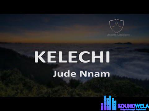 Jude Nnam - Kelechi featured image Jude Nnam - Kelechi – Kelechi Jude Nnam Soundwela com mp3 image