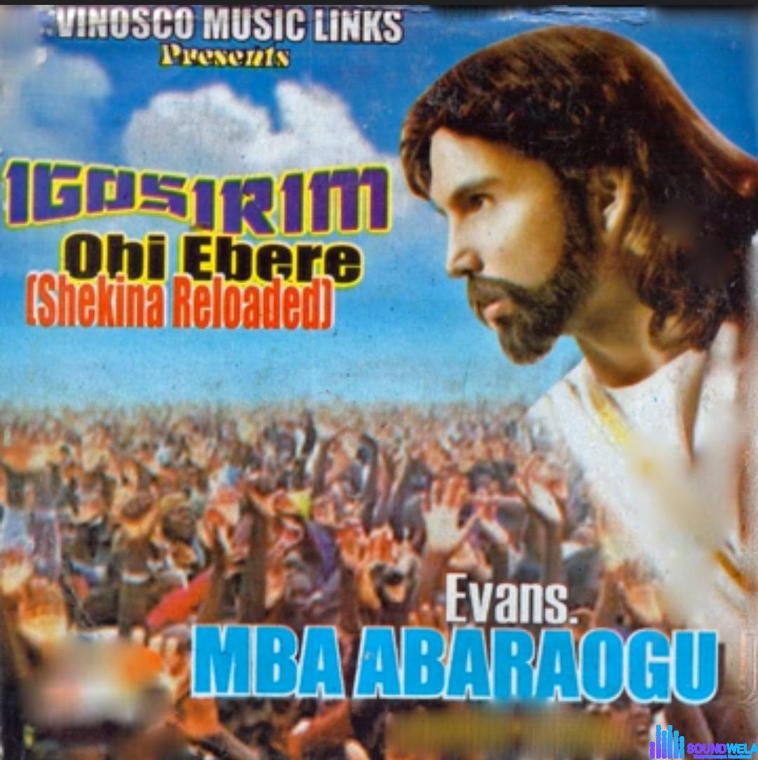 Mba Abaraogu - Obi Ebere &ndash; MBA Abaraogu igosirim obi ebere mp3 download