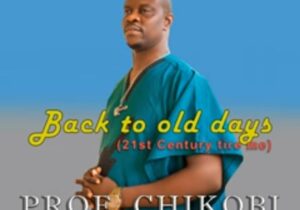 Prof Chikobi - Agbagharizina (Contact Bu Ego) – Prof Chikobi song back to old days