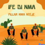 Pillar Nwa Nteje - Ife Di Mma &ndash; ife Di nma by Pillar Nwa Nteje Soundwela