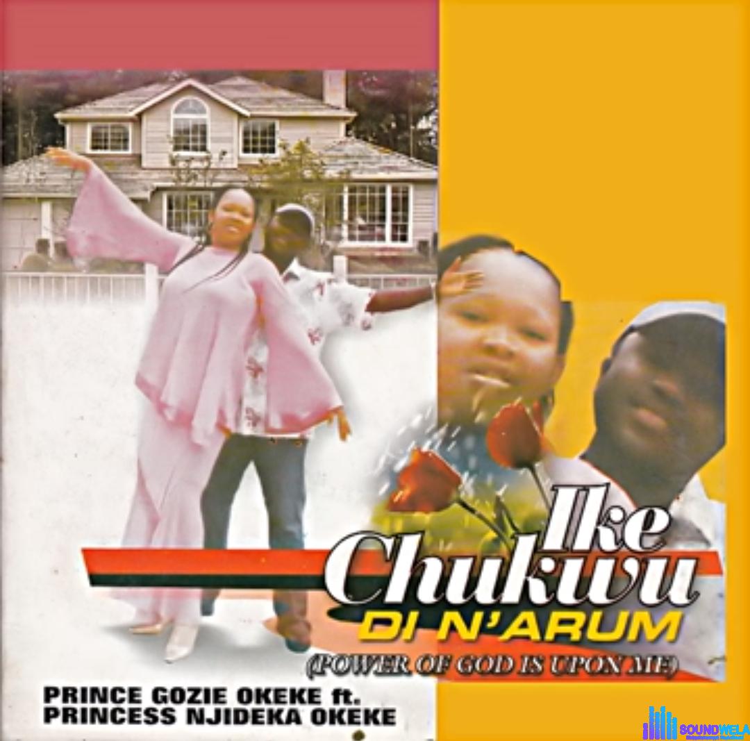 Gozie Okeke ft Njideka Okeke - Ike Chukwu Di N'Arum &ndash; njideka Okeke Ikechukwu Di na Arum Soundwela