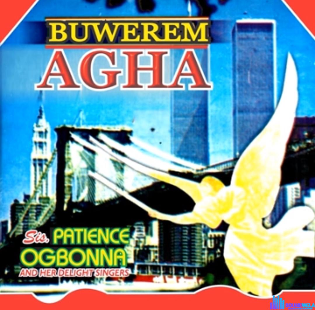 Sis Patience Ogbonna - Buwerem Agha (full album) featured image Sis Patience Ogbonna - Buwerem Agha (full album) – patience ogbonna songs mp3 download