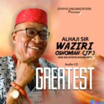 Best Of Waziri Oshomah Mixtape featured image Best Of Waziri Oshomah Mixtape – waziri Oshomah greatest mp3 download