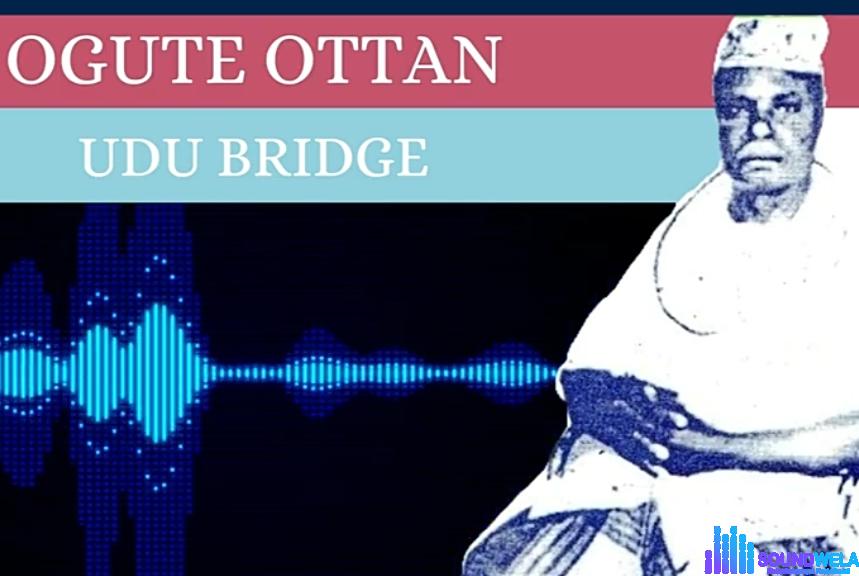 Ogute Ottan - Udu Bridge (Urhobo Music) featured image Ogute Ottan - Udu Bridge (Urhobo Music) – Ogute Ottan Udu Bridge Soundwela