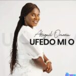 Abigail Omonu - Ufedo Mi O featured image Abigail Omonu - Ufedo Mi O – Abigail Omonu song