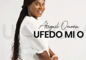 Abigail Omonu - Ufedo Mi O – Abigail Omonu song