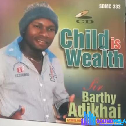 Sir Barthy Adikhai - Child Is Wealth (Etsako Music) featured image Sir Barthy Adikhai - Child Is Wealth (Etsako Music) – Barthy Adikhai Song Soundwela