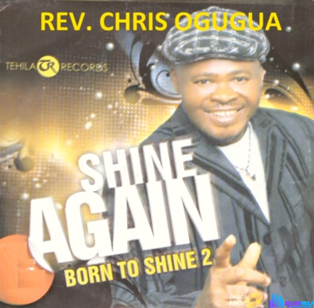 Rev Chris Ogugua - Final Say featured image Rev Chris Ogugua - Final Say – Chris Ogugua Born to shine Soundwela