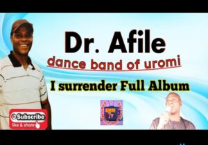 Dr Afile - I Surrender (Latest Esan Music) – Dr Afile Song Soundwela