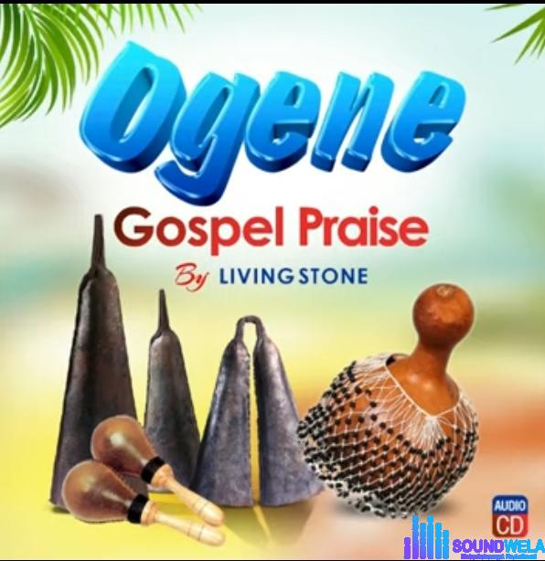 Living Stone - Ogene Gospel Praise featured image Living Stone - Ogene Gospel Praise – Ogene gospel praise Soundwela