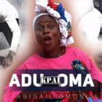 Abigail Omonu - Adu Kpai Oma featured image Abigail Omonu - Adu Kpai Oma – Adu Kpai Oma Abigail Omonu songs