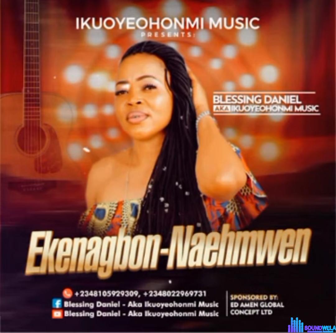 Blessing Daniel - Ekenagbon Naehmwen &ndash; Blessing Daniel songs