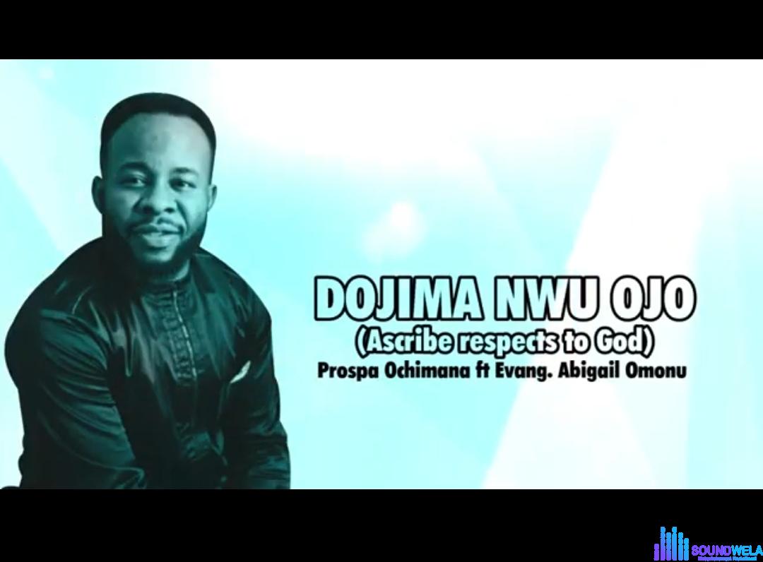 Prospa Ochimana ft Abigail Omonu - Dojima Nwojo featured image Prospa Ochimana ft Abigail Omonu - Dojima Nwojo – Dojima Nwojo mp3 download