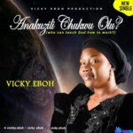 Vicky Eboh - Anakuzili Chukwu Olu featured image Anakuzili Chukwu Olu