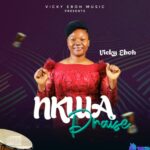 Vicky Eboh - Nkwa Praise featured image Vicky Eboh Nkwa Praise