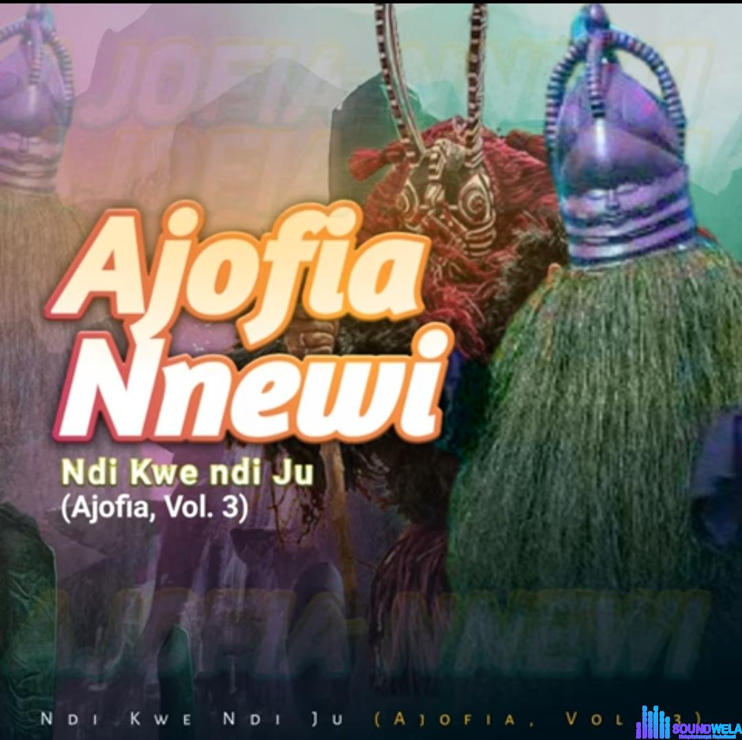 Ajofia Nnewi - Ihe Enili Eni Esenitena featured image Ajofia Nnewi Volume 3 - Ndi kwe ndi ju