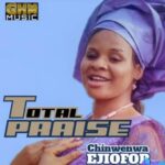 Chinwenwa Ejiofor - Total Praise – chinwenwa Ejiofor total praise