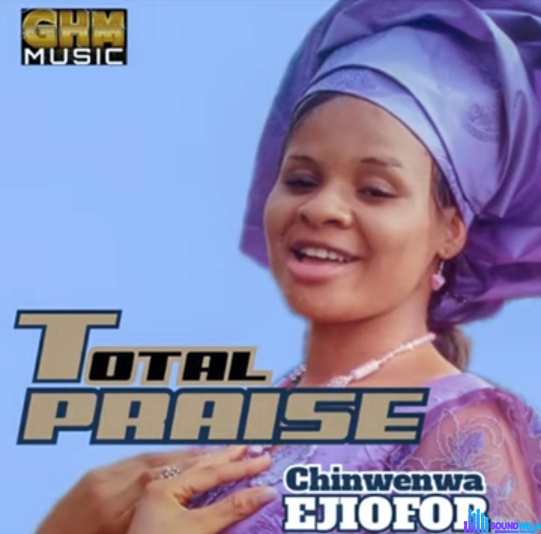 Chinwenwa Ejiofor - Total Praise featured image Chinwenwa Ejiofor - Total Praise – chinwenwa Ejiofor total praise