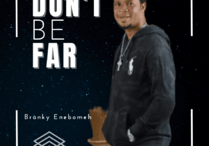 Branky Enebomeh Don't Be Far