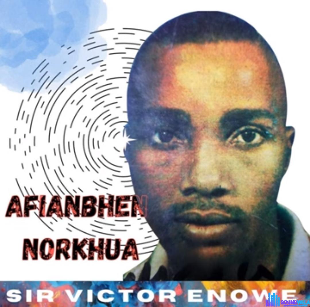 Sir Victor Enowe - Afianmhen Norkhua featured image Sir Victor Enowe - Afianmhen Norkhua – Victor Enowe esan music