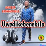 Adviser Eromhonsele - Uwedikebenebilo featured image Adviser Eromhonsele music