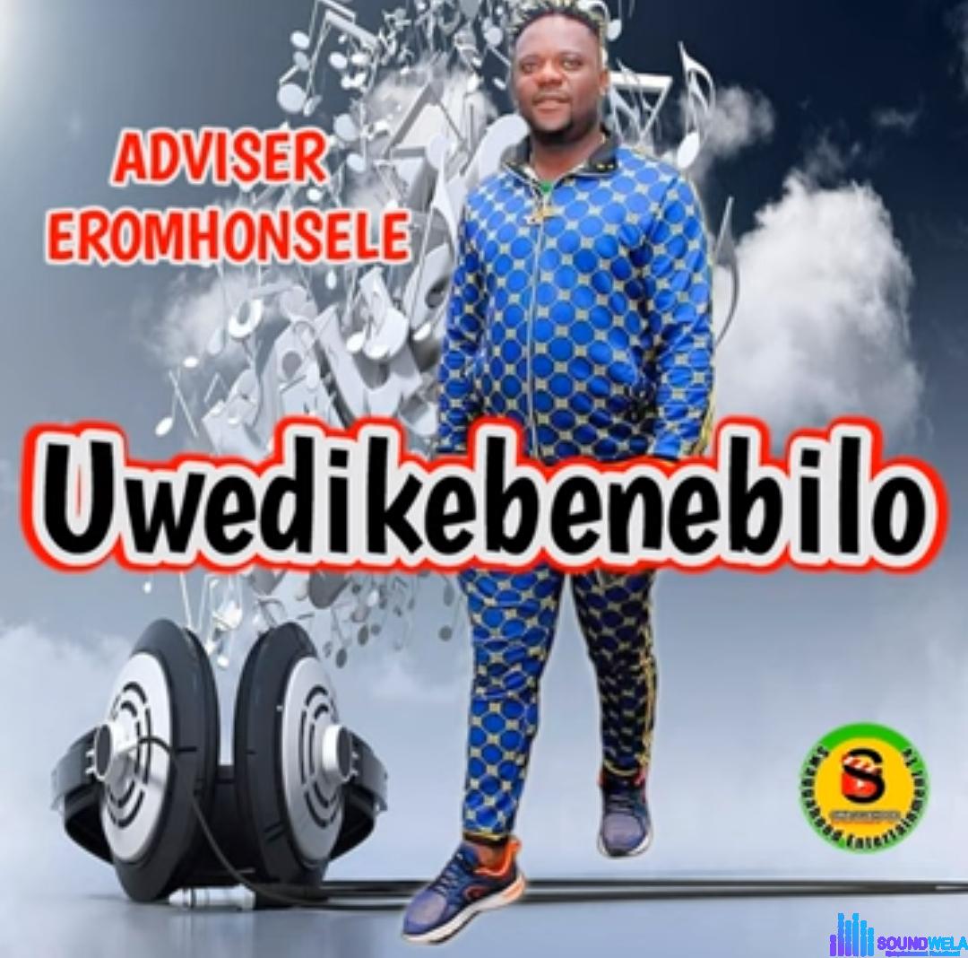 Adviser Eromhonsele - Uwedikebenebilo featured image Adviser Eromhonsele music