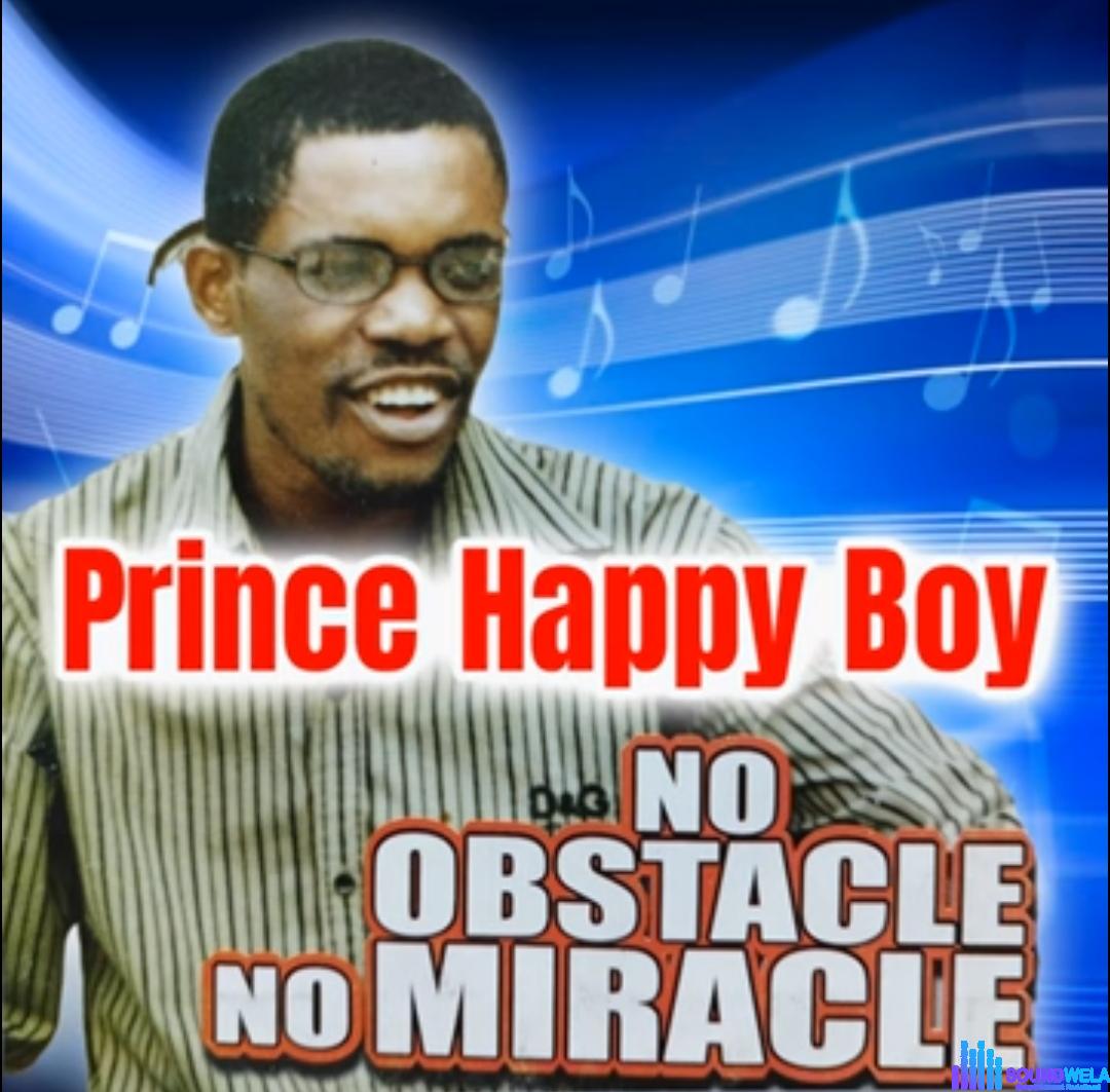 Prince Happy Boy - No Obstacle No Miracle featured image Prince Happy Boy - No Obstacle No Miracle – Prince Happy Boy esan song soundwela
