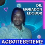 Dr Eigbadon Edobor - Agboitebereme featured image Dr Eigbadon Edobor - Agboitebereme – eigbadon edobor Agboitebereme