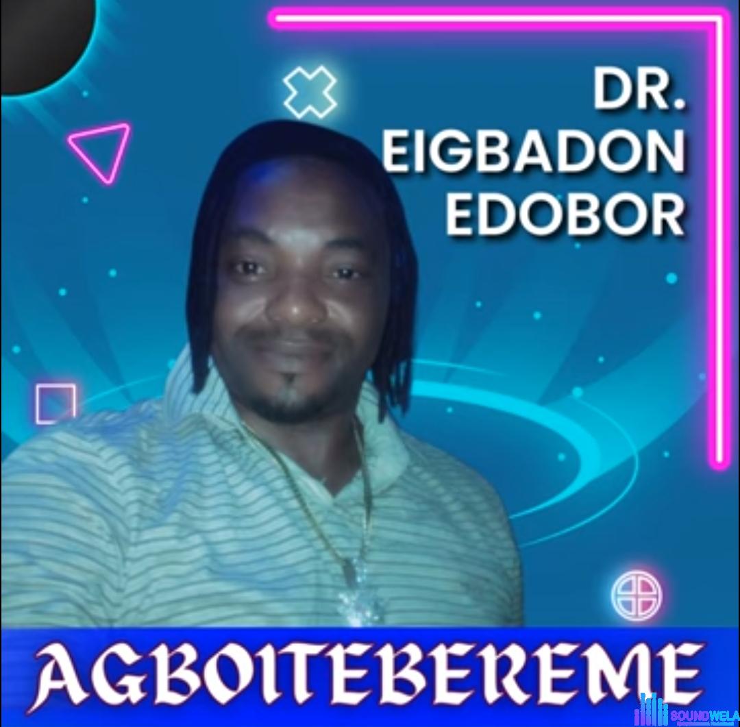 Dr Eigbadon Edobor - Agboitebereme featured image Dr Eigbadon Edobor - Agboitebereme – eigbadon edobor Agboitebereme