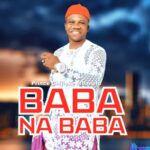 Prince Chijioke Mbanefo - Baba Na Baba featured image Prince Chijioke Mbanefo - Baba Na Baba – Chijioke Mbanefo Baba na Baba