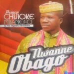 Prince Chijioke Mbanefo - Nwanne Obago Pt. 1 featured image Prince Chijioke Mbanefo - Nwanne Obago Pt. 1 – Chijioke Mbanefo Nwanne Obago