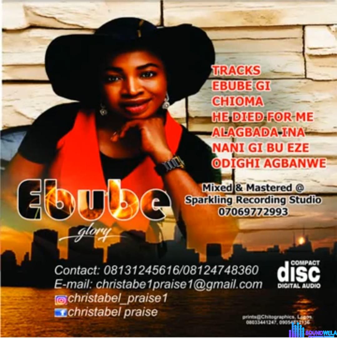 Christabel Praise - Ebube (Glory) featured image Christabel Praise - Ebube (Glory) – Christabel Praise Ebube Glory