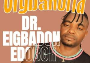Dr Eigbadon Edobor - Oigbanoria – Dr Eigbadon Edobor