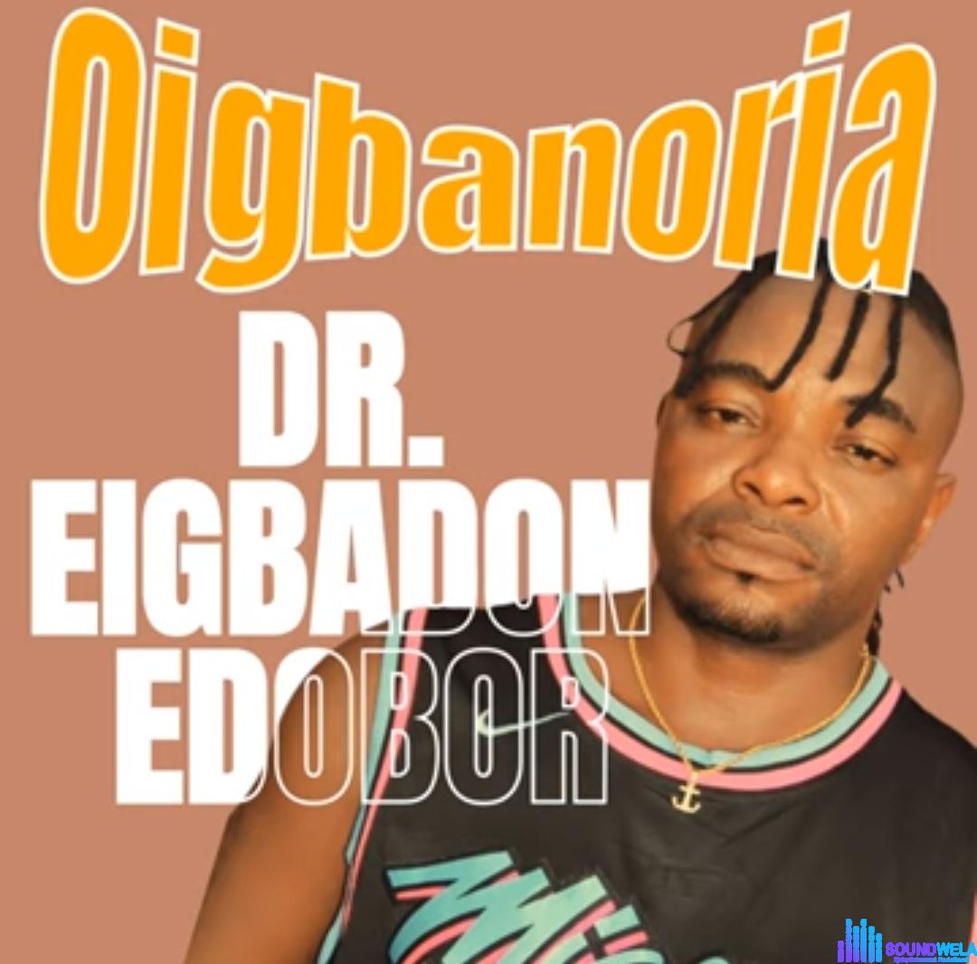 Dr Eigbadon Edobor - Oigbanoria featured image Dr Eigbadon Edobor - Oigbanoria – Dr Eigbadon Edobor