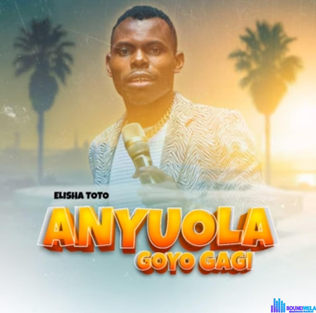 Elisha Toto - Anyuola Goyo Gagi featured image Elisha Toto