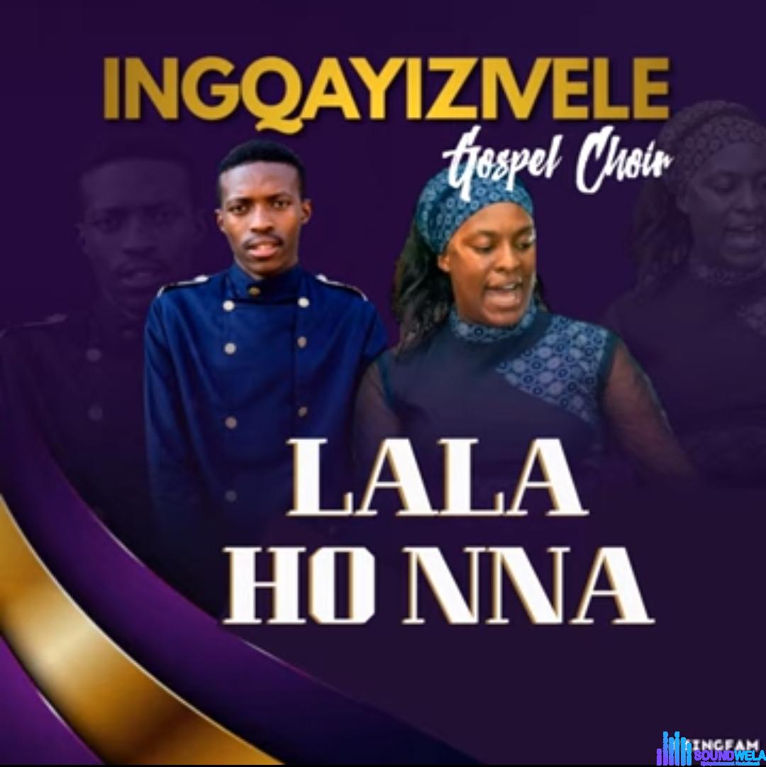 Ingqayizivele Gospel Choir - Lala Ho Nna featured image Ingqayizivele Gospel Choir Music