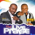 Evang Nnamdi Ewenighi Ft Tony Israel - The Live Praise featured image Evang Nnamdi Ewenighi Ft Tony Israel - The Live Praise – Nnamdi Ewenighi Live Praise